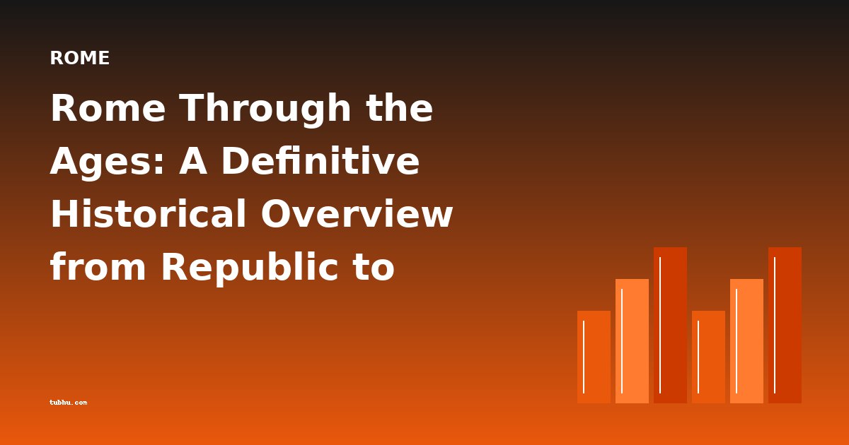 Rome Through the Ages: A Definitive Historical Overview from Republic to Empire