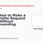 How to Make a Polite Request Without Sounding Demanding in Resume Email Reply English