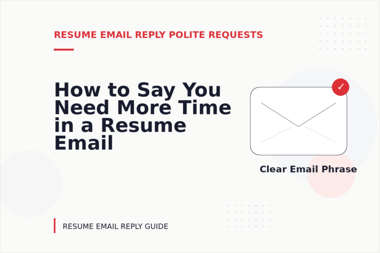 How to Say You Need More Time in a Resume Email Reply How to Say You Need More Time in a Resume Email Reply